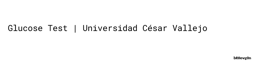 Glucose Test Universidad César Vallejo